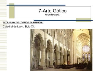 14
EVOLUCION DEL GOTICO EN FRANCIA:
7-Arte Gótico
Arquitectura.
Catedral de Laon. Siglo XII.
 