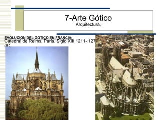 27
EVOLUCION DEL GOTICO EN FRANCIA:
7-Arte Gótico
Arquitectura.
Catedral de Reims. París. Siglo XIII 1211- 1275
dC.
 