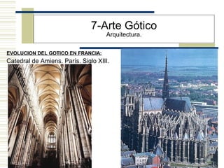 33
EVOLUCION DEL GOTICO EN FRANCIA:
7-Arte Gótico
Arquitectura.
Catedral de Amiens. París. Siglo XIII.
 
