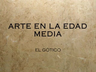 ARTE EN LA EDAD MEDIA EL G ÓTICO 