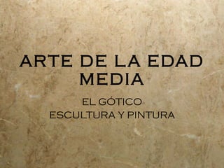 ARTE DE LA EDAD MEDIA EL G ÓTICO ESCULTURA Y PINTURA 