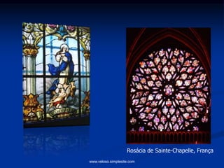 Rosácia de Sainte-Chapelle, França
www.veloso.simplesite.com
 