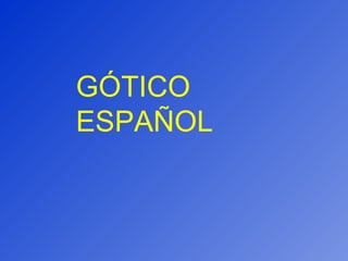 GÓTICO ESPAÑOL 