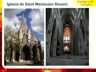 Francia, s. XV
Iglesia de Saint Maclou(en Rouen)               Flamígero




                  www.profesorfrancisco.es
 
