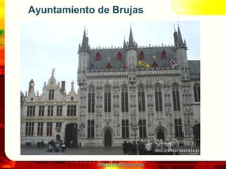 Ayuntamiento de Brujas




             www.profesorfrancisco.es
 