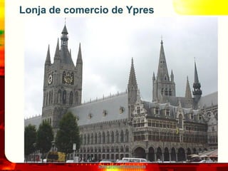 Lonja de comercio de Ypres




               www.profesorfrancisco.es
 