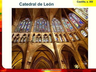 Castilla, s. XIII
Catedral de León




          www.profesorfrancisco.es
 