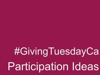 #GivingTuesdayCa

Participation Ideas

 