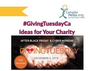 #GivingTuesdayCa
Ideas for Your Charity
 
