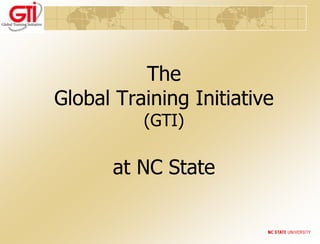 TheGlobal Training Initiative(GTI)at NC State,[object Object]