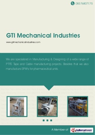 We are one of the renowned and oldest manufacturers and designers for making
complete plants for manufacturing of PTFE insulated tape, Wire, Cables and
PTFE Sleeves. Besides that we also manufacture SPM's for pharmaceutical units.
 