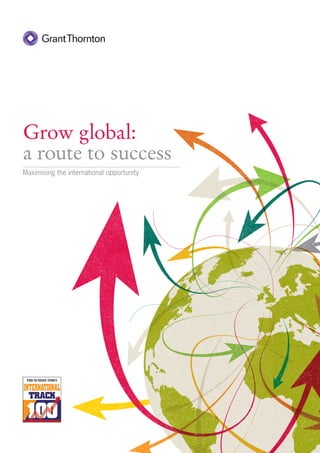 Grow global:
a route to success
Maximising the international opportunity

 