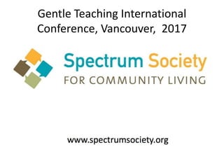 Gentle Teaching International
Conference, Vancouver, 2017
 