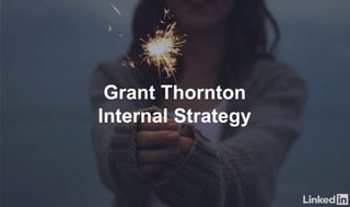 Grant Thornton
Internal Strategy
 