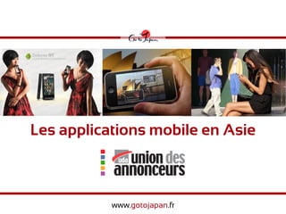 Les applications mobile en Asie



           www.gotojapan.fr
 