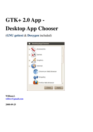 GTK+ 2.0 App -
Desktop App Chooser
(GNU gettext & Doxygen included)
William.L
wiliwe@gmail.com
2008-09-25
 