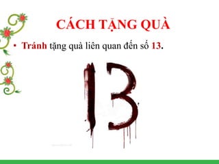 • Tránh tặng quà liên quan đến số 13.
CÁCH TẶNG QUÀ
 