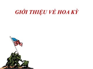 GIỚI THIỆU VỀ HOA KỲ
 