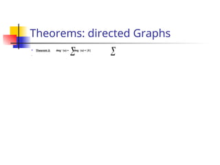 Theorems: directed Graphs
 Theorem 3: deg +
(u) = deg -
(u) = |E|


 