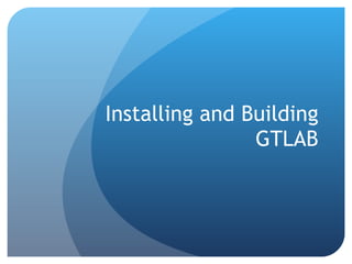 Installing and Building GTLAB 