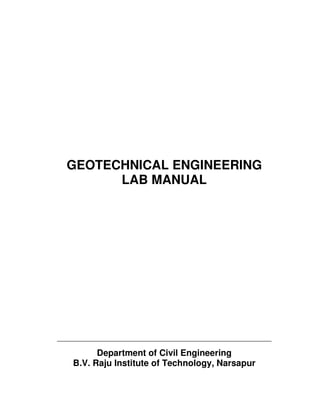 GEOTECHNICAL ENGINEERING
LAB MANUAL
Department of Civil Engineering
B.V. Raju Institute of Technology, Narsapur
 