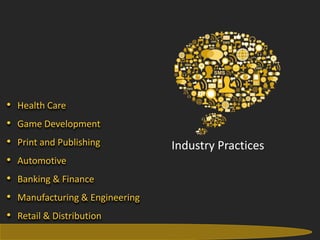 •    Health Care
•    Game Development
•    Print and Publishing                      Industry Practices
•    Automotive
•    Banking & Finance
•    Manufacturing & Engineering
•    Retail & Distribution
16                           Gateway TechnoLabs Pvt. Ltd.           Gateway Technolabs
 
