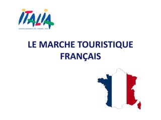 LE MARCHE TOURISTIQUE
FRANÇAIS
 