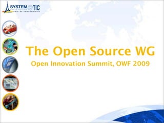 The Open Source WG
Open Innovation Summit, OWF 2009




                              1
 