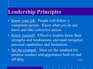 Leadership Principles
• Know your job: People will follow a
competent person. Know what you do not
know and take correctiv...