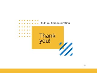 14
Cultural Communication
Thank
you!
 