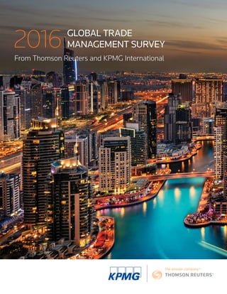 2016
From Thomson Reuters and KPMG International
GLOBAL TRADE
MANAGEMENT SURVEY
 