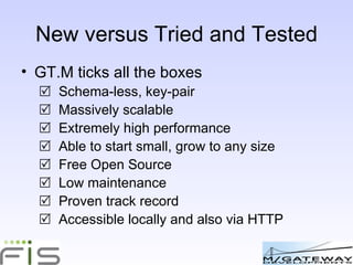 GT.M – Where do you get it? Home page: http://fis-gtm.com Stand-alone: http://sf.net/projects/fis-gtm Bundled with VistA: http://sf.net/projects/worldvista Bundled with M/DB installer: http://bit.ly/4xzkRQ 