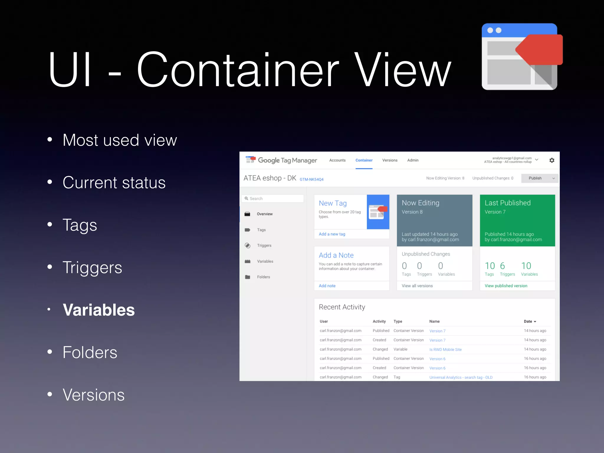 UI - Container View
• Most used view
• Current status
• Tags
• Triggers
• Variables
• Folders
• Versions
 