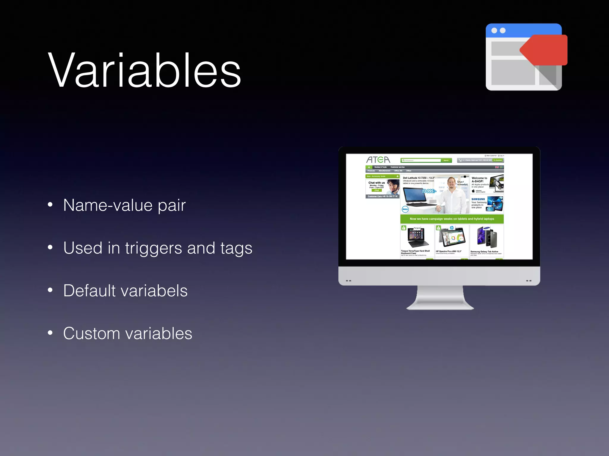 Variables
• Name-value pair
• Used in triggers and tags
• Default variabels
• Custom variables
 