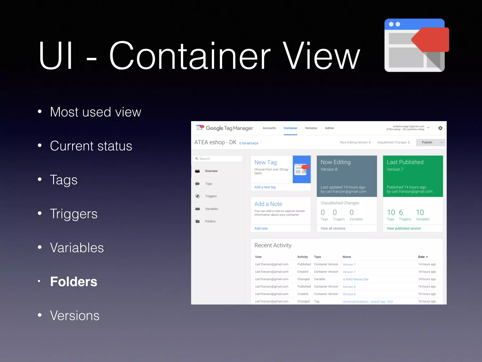 UI - Container View
• Most used view
• Current status
• Tags
• Triggers
• Variables
• Folders
• Versions
 