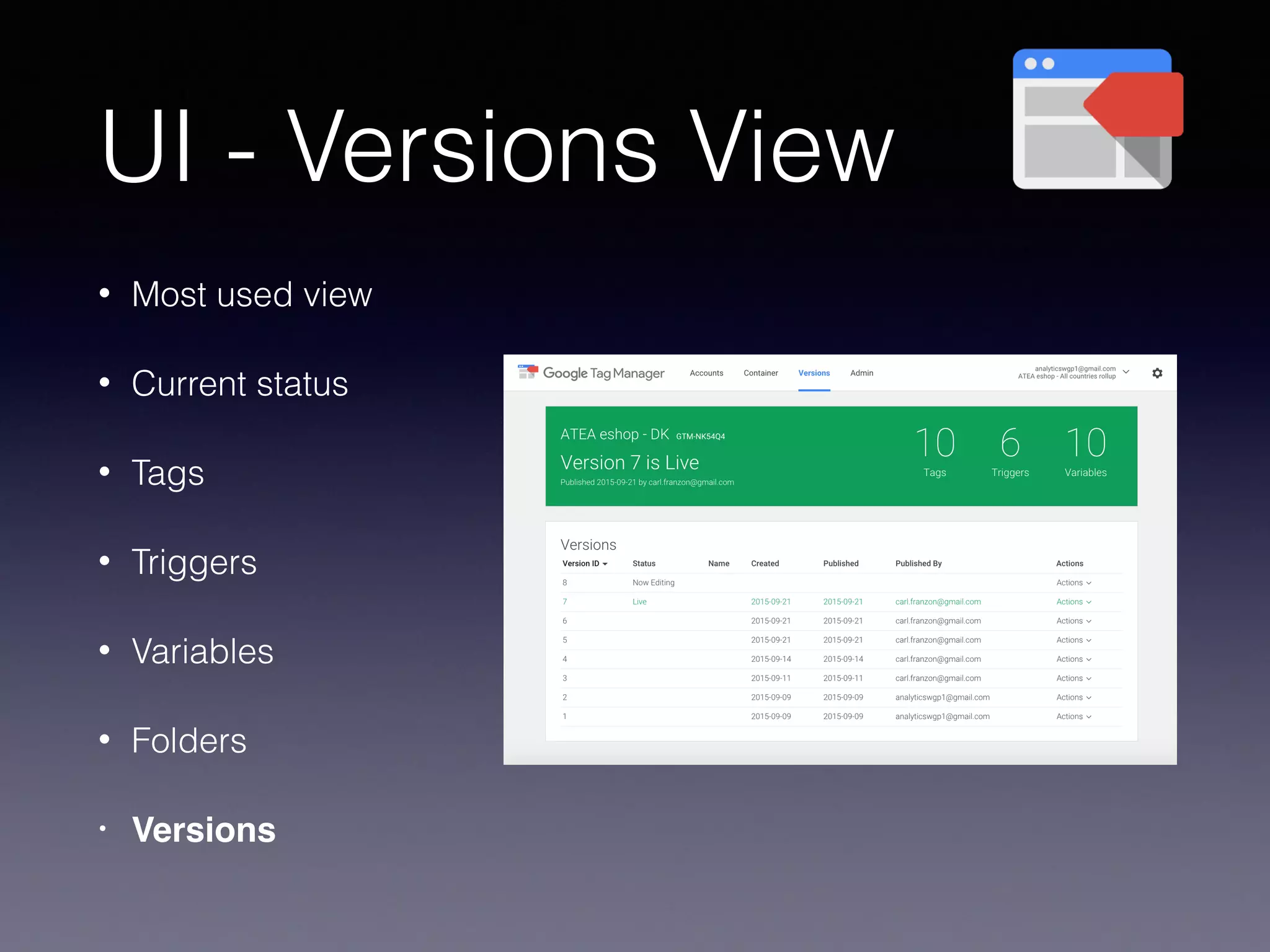 UI - Versions View
• Most used view
• Current status
• Tags
• Triggers
• Variables
• Folders
• Versions
 
