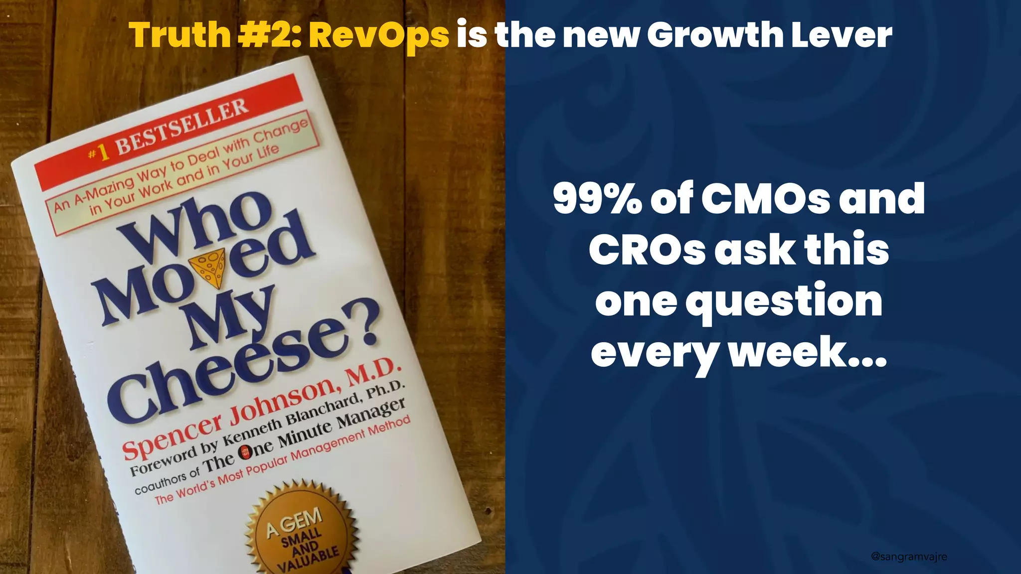 @sangramvajre
99% of CMOs and
CROs ask this
one question
every week...
Truth #2: RevOps is the new Growth Lever
 