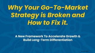 @sangramvajre
Why Your Go-To-Market
Strategy is Broken and
How to Fix it.
A New Framework To Accelerate Growth &
Build Long-Term Differentiation
 