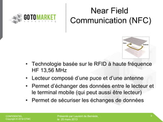 Near Field
                                     Communication (NFC)




                •  Technologie basée sur le RFID à...