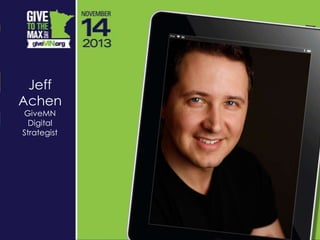 Jeff
Achen
GiveMN
Digital
Strategist
 