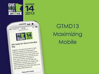 GTMD13
Maximizing
Mobile
 