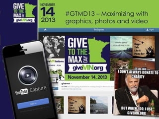 #GTMD13 – Maximizing with
graphics, photos and video
 