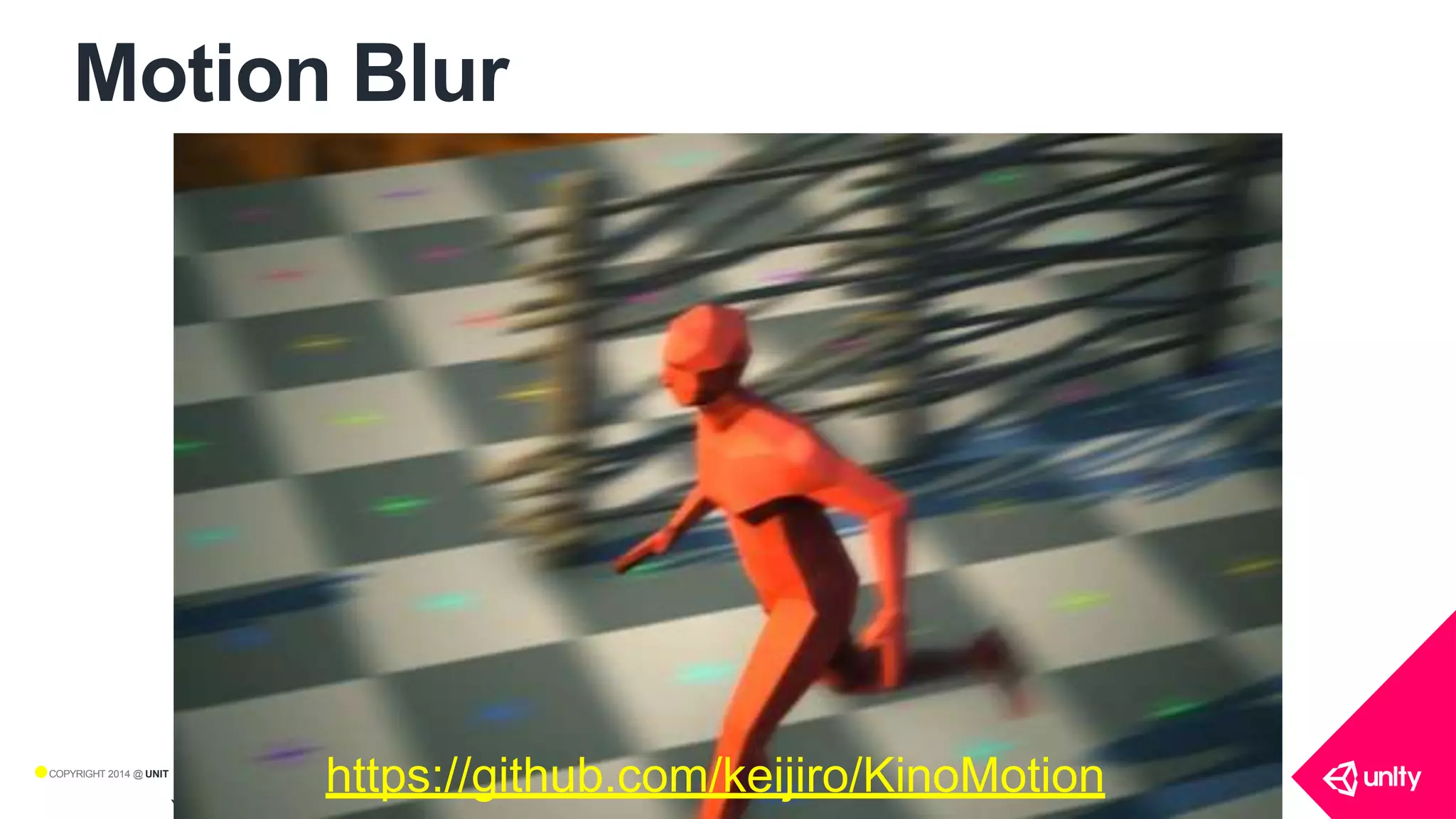 Y TECHNOLOGIES
Motion Blur
•COPYRIGHT 2014 @ UNIT
https://github.com/keijiro/KinoMotion
 