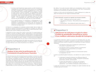 Propositions du GTMI




               • du niveau et de l’intensité des risques associés aux actifs immatériels. La       Par ailleurs, il est utile de pouvoir établir une correspondance entre les critères
                 cartographie des actifs immatériels est alors assortie d’une cartographie         financiers et extra financiers pour mieux démontrer le lien entre l’investissement
                 des risques correspondants. Le risque est également pris ici sous l’angle         immatériel et sa contribution à la valeur de l’entreprise.
                 d’une opportunité. Dans le contexte général de la mesure, le concept
                 de risque associé à l’actif est important, car potentiellement porteur            D’ailleurs, les liens entre les investissements en capital intellectuel et la création de
                 de destruction de valeur long terme toujours difficile à reconstituer :           valeur de l’entreprise ont fait l’objet de nombreuses études.
                 par exemple, risque sur des compétences clés, actifs intellectuels mal
                 protégés, risque de notoriété ou de réputation, risque sur des clients
                 majeurs…. Les cartographies des risques désormais d’usage courant                   A titre illustratif, on pourra se reporter aux travaux suivants :
                 devraient ainsi être enrichies des risques liées aux actifs immatériels,
                                                                                                               • OECD : « Intellectual assets and value creation »,
               • de la capacité associée à la contribution au développement et aux                             • Japan Ministry of Economy: « Why intellectual asset management is
                 perspectives de l’entreprise : le potentiel de contribution du capital                          crucial ? ».
                 immatériel au développement du business plan de l’entreprise est
                                                                                                               • Deutsche Bank: « How intellectual capital creates value ? »
                 également un élément nécessaire de compréhension de l’adaptation de
                 sa structure aux enjeux futurs.




                                                                                                   5
     A l’instar de la cartographie, les indicateurs peuvent évoluer dans le temps, en
     fonction du contexte environnemental et stratégique de l’entreprise. Par ailleurs, la
     mesure d’un indicateur, pertinente à un instant t, dans un endroit donné peut s’avérer
     différente dans d’autres conditions de temps et de lieu.                                         Proposition 5
     La démarche de mise en œuvre de la mesure s’inscrit dans un contexte général qui                 Sélectionner les indicateurs et gérer la valeur
     se définit en fonction de référents culturels, réglementaires et socio-économiques.
     L’acteur de la mesure doit être intégré dans ce contexte général, son analyse pouvant            d’utilité du portefeuille immatériel au service
     comporter une part de subjectivité, en dépit de son expression sur une échelle métrique.
     Il en va ainsi, par exemple, du capital « loyauté » du personnel d’une entreprise qui
                                                                                                      d’une meilleure valorisation durable de l’entreprise
     ne sera pas mesuré identiquement par des acteurs au statut professionnel différent.

     C’est pourquoi, les indicateurs doivent être définis avec précision afin de rendre leur       Le portefeuille d’indicateurs relatifs à la mesure de l’immatériel porte une valeur
     perception aussi claire et signifiante que possible. A cet égard, on pourra se reporter       d’utilité au regard de sa capacité à répondre aux besoins internes et externes en
                                                                                                   matière d’informations relatives à la gestion et à la valorisation du capital immatériel,
     au rapport Meritum sur les critères de pertinence d’un indicateur.
                                                                                                   notamment :




4
                                                                                                             • des indicateurs internes pour le pilotage de la performance et
                                                                                                               de la valeur (cf. propositions 6 à 9),
                                                                                                             • des indicateurs internes et externes destinés à la gouvernance
         Proposition 4                                                                                         de l’entreprise et à la communication sur cet aspect,
                                                                                                               (cf. propositions 6 à 9),
         Analyser le lien entre la performance de                                                            • des éléments et indicateurs destinés à la communication externe
         l’immatériel et la performance financière                                                             (cf. propositions 10 à 12).

                                                                                                   A partir du portefeuille global d’indicateurs, une sélection est à opérer en fonction
     Les outils de mesure des actifs immatériels peuvent contribuer à construire un « arbre        de :
     de la valeur » de l’entreprise en complétant les critères financiers par des indicateurs                • la destination d’usage des indicateurs aux différentes étapes de
     extra financiers, susceptibles d’enrichir l’argumentaire autour des fondamentaux de                       gestion des actifs immatériels (stratégie, management opérationnel,
     cette valeur. Cette approche permettrait une certaine objectivation de la valorisation                    gouvernance, contrôle, communication),
     immatérielle des entreprises, dès lors qu’il est concomitamment démontré que les
     risques associés aux actifs immatériels sont identifiés et font l’objet d’actions en vue                • la nature des destinataires à l’intérieur de l’entreprise
     de les gérer. Ainsi, une démarche d’évaluation en continu du « capital immatériel »                       (administrateurs, direction, management corporate ou
     peut contribuer à la mise en place d’un « système immunitaire », doté de capacités                        opérationnel…) ou à l’extérieur (actionnaires, parties prenantes…).
     d’apprentissage, au sein de l’entreprise, qui en renforcera la vigilance et l’adaptabilité.
                                                                                                   Il s’agit ainsi de favoriser la valorisation stratégique du capital immatériel tant par
                                                                                                   l’entreprise que par les marchés.


12                                                                                                                                                                                             13
 