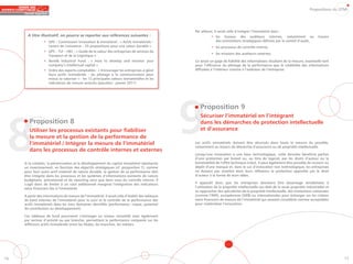 Propositions du GTMI




                                                                                                   Par ailleurs, il serait utile d’intégrer l’immatériel dans :
       A titre illustratif, on pourra se reporter aux références suivantes :                                  • les travaux des auditeurs internes, notamment au                       travers
                  • GPS – Commission Innovation & Immatériel : « Actifs immatériels –                           des orientations stratégiques définies par le comité d’audit,
                    Leviers de croissance – 35 propositions pour une valeur durable »                         • les processus de contrôle interne,
                  • GPS – TLF – HEC : « Guide de la valeur des entreprises de services du
                                                                                                              • les missions des auditeurs externes.
                    Transport et de la Logistique »
                  • Nordik Industrial Fund : « How to develop and monitor your                     Ce serait un gage de fiabilité des informations résultant de la mesure, essentielle tant
                    company’s intellectual capital »                                               pour l’efficience du pilotage de la performance que la crédibilité des informations
                  • Ordre des experts-comptables : « Encourager les entreprises à gérer            diffusées à l’intérieur comme à l’extérieur de l’entreprise.
                    leurs actifs immatériels : du pilotage à la communication pour
                    mieux se valoriser » - les 12 principales valeurs immatérielles et les
                    indicateurs de mesure associés (parution : janvier 2011)




                                                                                                   9
                                                                                                      Proposition 9




 8
                                                                                                      Sécuriser l’immatériel en l’intégrant
        Proposition 8                                                                                 dans les démarches de protection intellectuelle
        Utiliser les processus existants pour fiabiliser                                              et d’assurance
        la mesure et la gestion de la performance de
        l’immatériel / Intégrer la mesure de l’immatériel                                          Les actifs immatériels doivent être sécurisés dans toute la mesure du possible,
                                                                                                   notamment au travers de démarche d’assurance ou de propriété intellectuelle.
        dans les processus de contrôle internes et externes
                                                                                                   Lorsqu’une innovation a une base technologique, cette dernière bénéficie parfois
                                                                                                   d’une protection par brevet ou, au titre de logiciel, par les droits d’auteur ou la
     Si la création, la pérennisation et le développement du capital immatériel représente         brevetabilité de l’effet technique induit. Il peut également être possible de recourir au
     un investissement, en fonction des objectifs stratégiques (cf. proposition 7), comme          dépôt d’une marque et, dans le cas d’innovation non technologique, les entreprises
     pour tout autre actif matériel de nature durable, la gestion de sa performance doit           ne doivent pas omettre dans leurs réflexions la protection apportée par le droit
     être intégrée dans les processus et les systèmes d’informations existants de nature           d’auteur à la forme de leurs idées.
     budgétaire, prévisionnel et de reporting ainsi que dans ceux du contrôle interne. Il
     s’agit donc de limiter à un coût additionnel marginal l’intégration des indicateurs           Il apparaît donc que les entreprises devraient être davantage sensibilisées à
     extra financiers liés à l’immatériel.                                                         l’utilisation de la propriété intellectuelle (au-delà de la seule propriété industrielle) et
                                                                                                   se rapprocher des spécialistes de la propriété intellectuelle, des institutions nationales
     A partir des informations de mesure de l’immatériel, il serait utile d’établir des tableaux   (comme l’INPI), européennes (OEB) ou internationales pour échanger sur les critères
     de bord internes de l’immatériel pour le suivi et le contrôle de la performance des           extra financiers de mesure de l’immatériel qui seraient considérés comme acceptables
     actifs immatériels dans les trois domaines identifiés (performance, risque, potentiel         pour matérialiser l’innovation.
     de contribution au développement).

     Ces tableaux de bord pourraient s’envisager au niveau consolidé mais également
     par secteur d’activité ou par branche, permettant la performance comparée sur les
     différents actifs immatériels entre les filiales, les branches, les métiers.




16                                                                                                                                                                                                 17
 