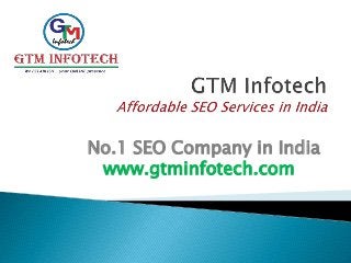 No.1 SEO Company in India
www.gtminfotech.com
 