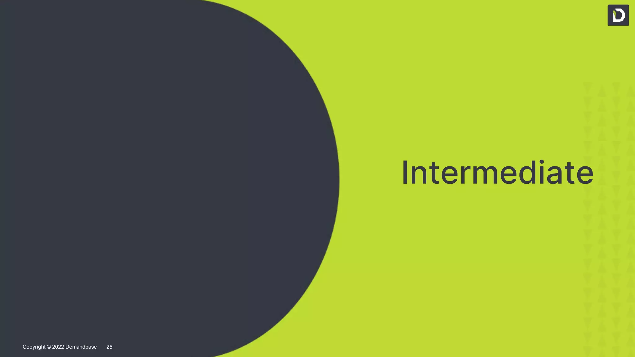 25
Copyright © 2022
Demandbase
25
Copyright © 2022 Demandbase
Intermediate
 