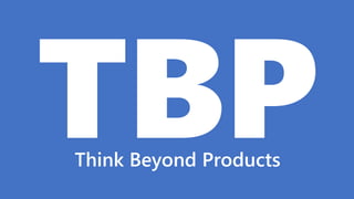 Think Beyond Products
 