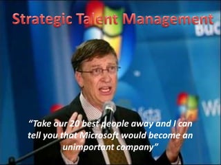 “Take our 20 best people away and I can
tell you that Microsoft would become an
unimportant company”
 