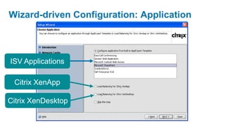 Wizard-driven Configuration: Application



ISV Applications

 Citrix XenApp

Citrix XenDesktop
 